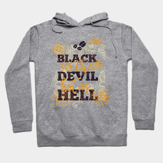 Coffee Black as the Devil Hot as Hell Hoodie by CoffeeandTeas